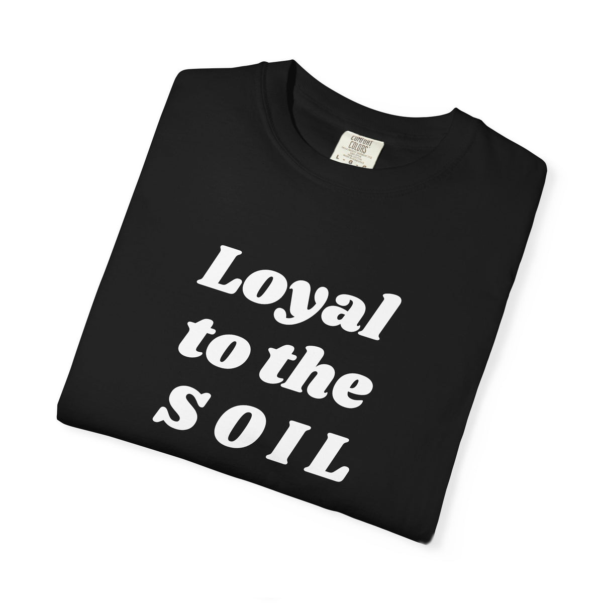 Loyal to the Soil Unisex T-Shirt, Eco-Friendly, Sustainable Gift, Gardening Enthusiast Shirt, Unique Gift for Nature Lovers, Farm Life Tee