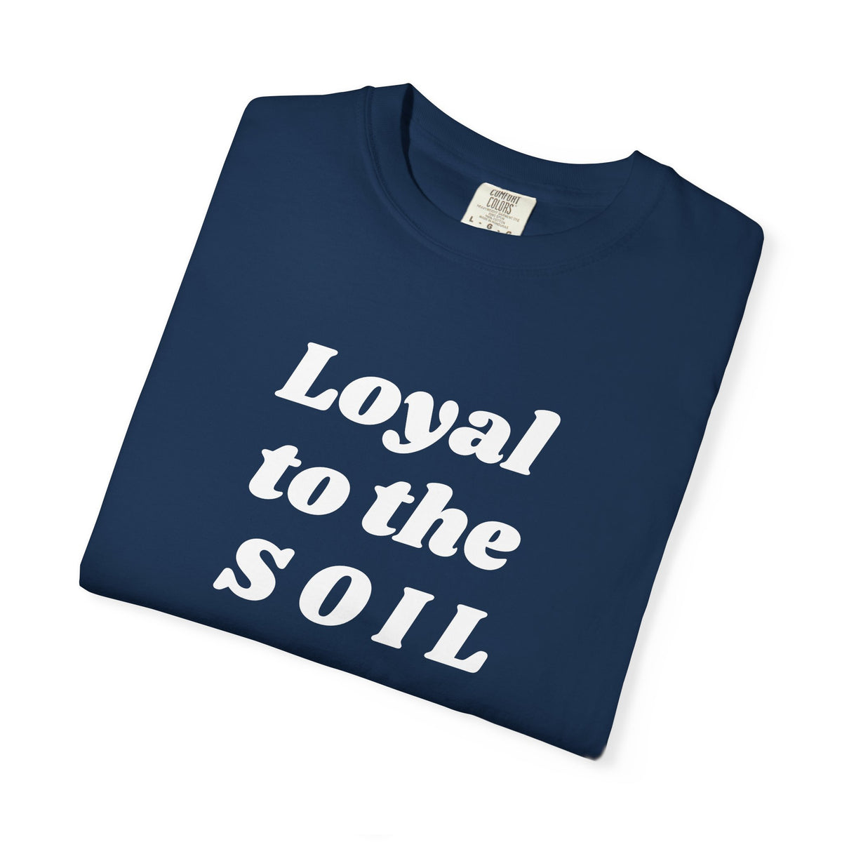 Loyal to the Soil Unisex T-Shirt, Eco-Friendly, Sustainable Gift, Gardening Enthusiast Shirt, Unique Gift for Nature Lovers, Farm Life Tee