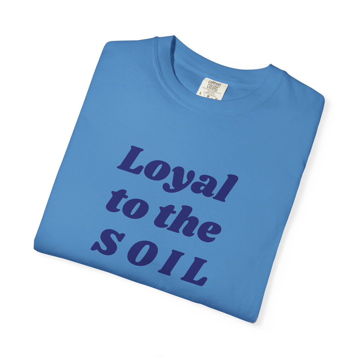 Loyal to the Soil Unisex T-Shirt, Eco-Friendly, Sustainable Gift, Gardening Enthusiast Shirt, Unique Gift for Nature Lovers, Farm Life Tee