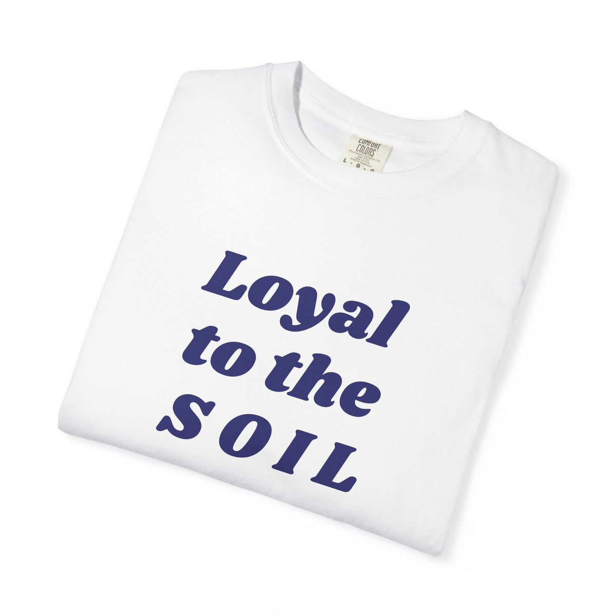 Loyal to the Soil Unisex T-Shirt, Eco-Friendly, Sustainable Gift, Gardening Enthusiast Shirt, Unique Gift for Nature Lovers, Farm Life Tee
