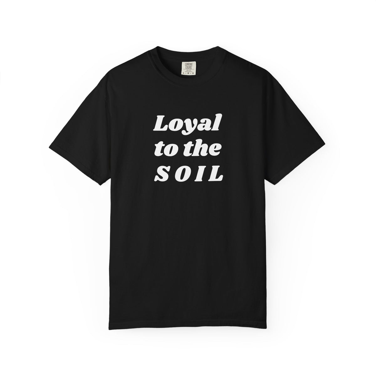 Loyal to the Soil Unisex T-Shirt, Eco-Friendly, Sustainable Gift, Gardening Enthusiast Shirt, Unique Gift for Nature Lovers, Farm Life Tee